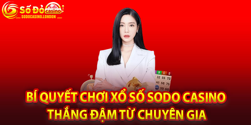 Bí Quyết Chơi Xổ Số Sodo Casino Thắng Đậm Từ Chuyên Gia