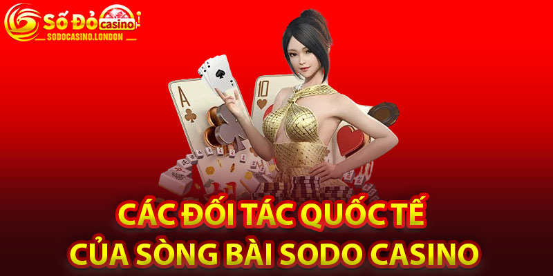Các Đối Tác Quốc Tế Của Sòng Bài Sodo Casino