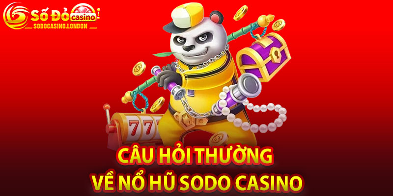 Câu Hỏi Thường Gặp Về Nổ Hũ Sodo Casino