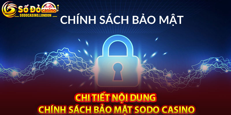 Chi Tiết Nội Dung Chính Sách Bảo Mật Sodo Casino