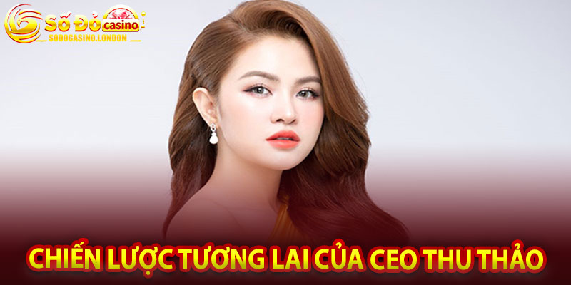 Chiến Lược Tương Lai Của CEO Thu Thảo