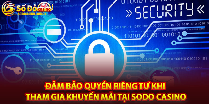 Đảm bảo quyền riêng tư khi tham gia khuyến mãi tại Sodo Casino