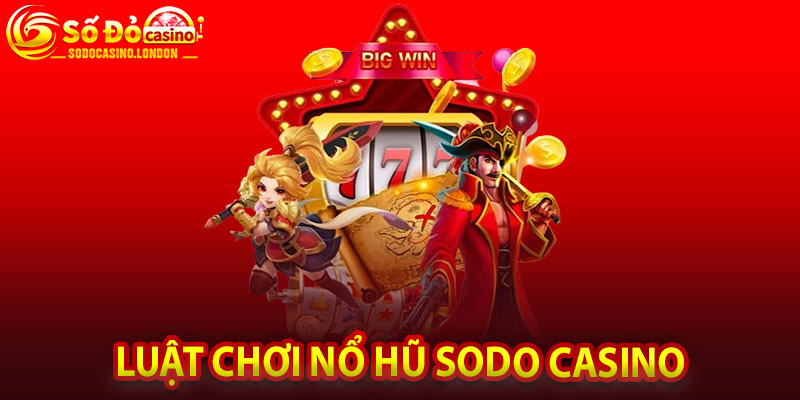 Luật chơi nổ hũ Sodo Casino