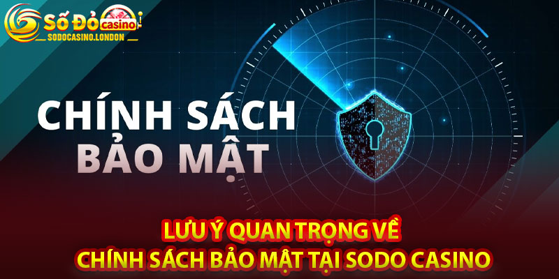 Lưu Ý Quan Trọng Về Chính Sách Bảo Mật Tại Sodo Casino