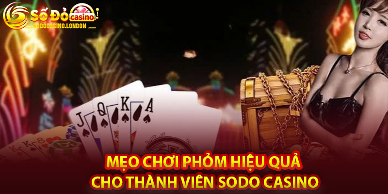 Mẹo Chơi Phỏm Hiệu Quả Cho Thành Viên Sodo Casino