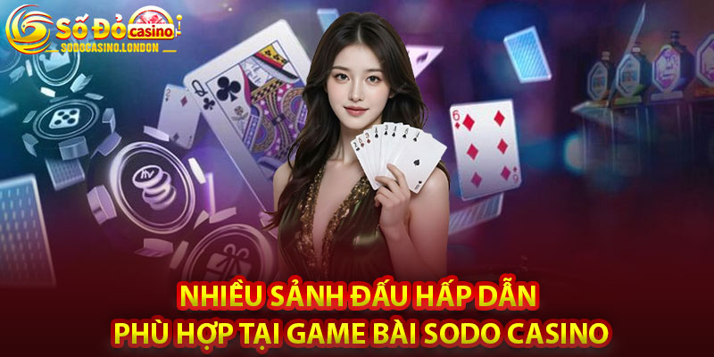 Nhiều Sảnh Đấu Hấp Dẫn Phù Hợp Tại Game Bài Sodo Casino