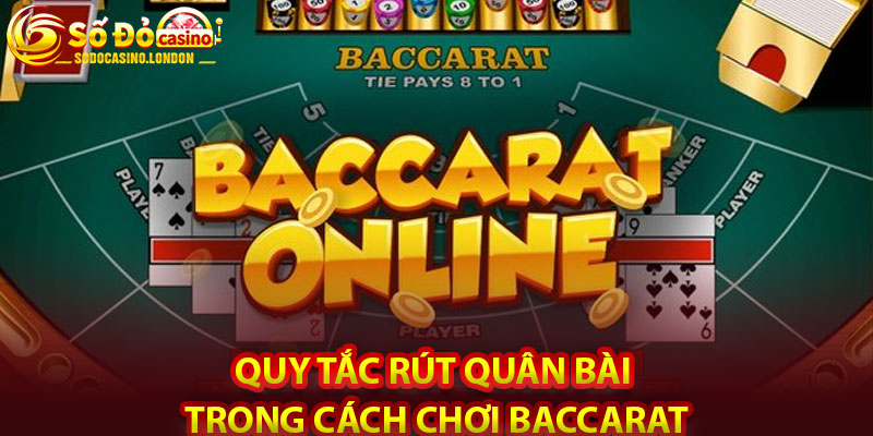 Quy tắc rút quân bài trong cách chơi Baccarat