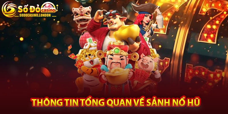Thông Tin Tổng Quan Về Sảnh Nổ Hũ