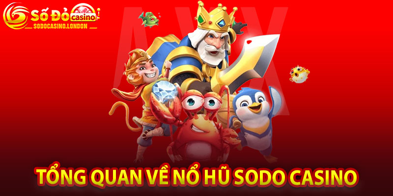 Tổng Quan Về Nổ Hũ Sodo Casino