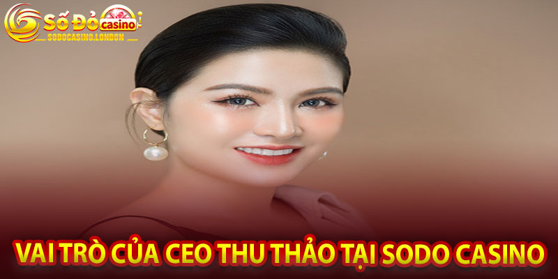 Vai Trò Của CEO Thu Thảo Tại Sodo Casino