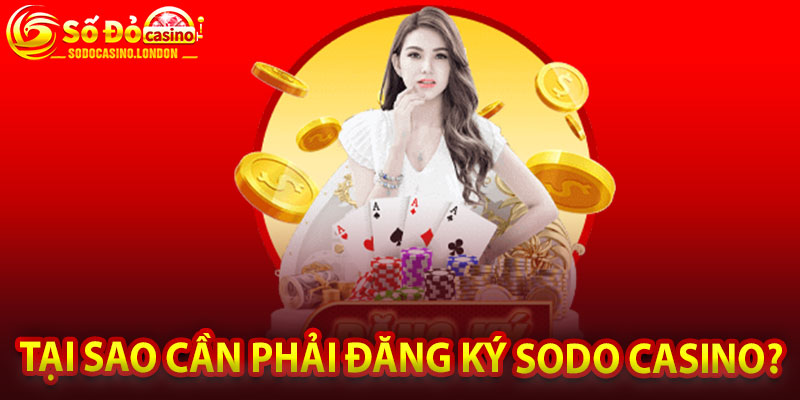 Tại Sao Cần Phải Đăng Ký Sodo Casino?