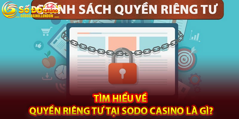 Tìm Hiểu Về Quyền Riêng Tư Tại Sodo Casino Là Gì?