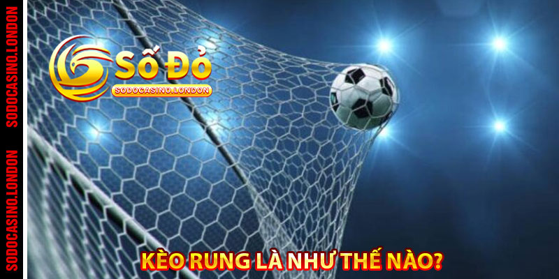 Kèo rung là như thế nào? 